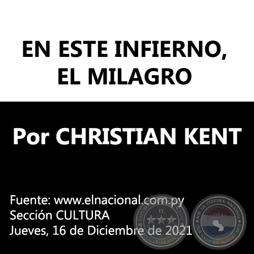 EN ESTE INFIERNO, EL MILAGRO - Por CHRISTIAN KENT - Jueves, 16 de Diciembre de 2021